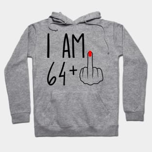 I Am 64 Plus 1 Middle Finger For A 65th Birthday Hoodie